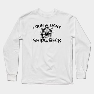 I run a tight shipwreck Long Sleeve T-Shirt